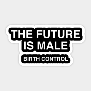 THE FUTURE IS MALE BIRTH CONTROL Sticker